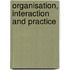 Organisation, Interaction and Practice
