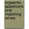 Orgasmic Appetizers and Matching Wines by Shari Darling