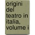 Origini Del Teatro In Italia, Volume I