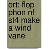 Ort: Flop Phon Nf St4 Make A Wind Vane door Alison Hawes