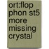 Ort:flop Phon St5 More Missing Crystal