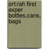Ort:rah First Exper Bottles,cans, Bags