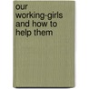 Our Working-Girls and How to Help Them door Flora Lucy Freeman