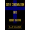 Out Of Condemnation Into Glorification door Ellis Williams
