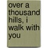 Over A Thousand Hills, I Walk With You