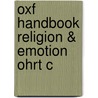 Oxf Handbook Religion & Emotion Ohrt C by Unknown