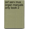 Oxf Serv Mus Organ Manuals Only Book 2 by Unknown