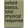 Oxford Basics. Total Physical Response door Onbekend