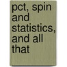 Pct, Spin And Statistics, And All That door Raymond F. Streater