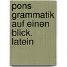 Pons Grammatik Auf Einen Blick. Latein door Onbekend