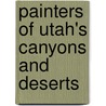 Painters of Utah's Canyons and Deserts by Vern G. Swanson