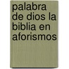 Palabra de Dios La Biblia En Aforismos by Dimas Mas