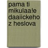 Pama Ti Mikulaa!E Daaiickeho Z Heslova door MikulaA! DaAiicku Z. Heslova