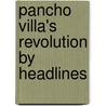 Pancho Villa's Revolution By Headlines door Mark Cronlund Anderson
