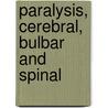 Paralysis, Cerebral, Bulbar and Spinal door Henry Charlton Bastian