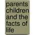 Parents Children and the Facts of Life