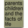 Parents Children and the Facts of Life door Henry V. Sattler