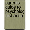 Parents Guide To Psycholog First Aid P door Gerald P. Koocher