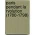 Paris Pendant La Rvolution (1780-1798)