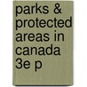 Parks & Protected Areas In Canada 3e P door Onbekend