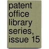 Patent Office Library Series, Issue 15 by Library Great Britain.