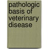 Pathologic Basis Of Veterinary Disease door Ph.D. Zachary James F.