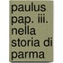 Paulus Pap. Iii. Nella Storia Di Parma