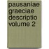 Pausaniae Graeciae Descriptio Volume 2