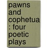 Pawns And Cophetua : Four Poetic Plays door John Drinkwater