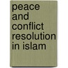Peace And Conflict Resolution In Islam by Nathan C. Funk
