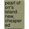 Pearl of Orr's Island. New, Cheaper Ed door Harriet Elizabeth Beecher Stowe