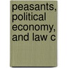 Peasants, Political Economy, And Law C by Peter Robb