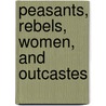 Peasants, Rebels, Women, and Outcastes by Mikiso Hane
