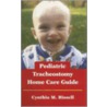 Pediatric Tracheostomy Home Care Guide door Cynthia M. Bissell