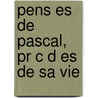 Pens Es De Pascal, Pr C D Es De Sa Vie door Blaise Pascal