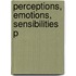 Perceptions, Emotions, Sensibilities P