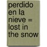 Perdido en la Nieve = Lost in the Snow