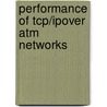 Performance Of Tcp/Ipover Atm Networks by Mohammed Atiquzzaman