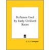 Perfumes Used By Early Civilized Races door C.J.S. Thompson