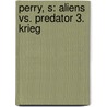 Perry, S: Aliens vs. Predator 3. Krieg by S.D. Perry