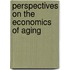 Perspectives On The Economics Of Aging