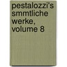 Pestalozzi's Smmtliche Werke, Volume 8 by L.W. Seyffarth