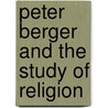 Peter Berger and the Study of Religion door Linda Woodhead