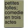 Petites Folles; Comedie En Trois Actes door Alfred Capus