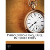 Philological Inquiries, In Three Parts by James Harris
