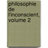 Philosophie De L'Inconscient, Volume 2