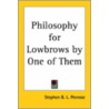 Philosophy For Lowbrows By One Of Them door Stephen B.L. Penrose