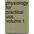 Physiology for Practical Use, Volume 1