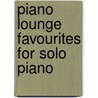 Piano Lounge Favourites For Solo Piano door Onbekend
