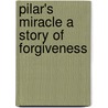 Pilar's Miracle A Story Of Forgiveness door Paul Pusateri